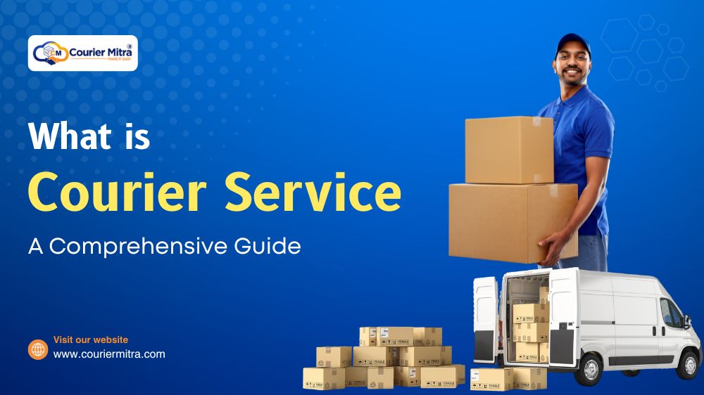 What Is Courier Service – How It Works, Types & Benefits